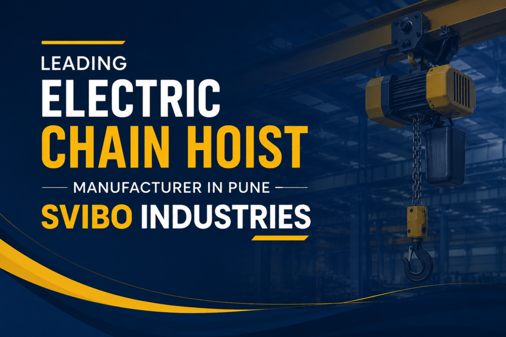 Leading Electric Chain Hoist Manufacturer in Pune – SVIBO Industries