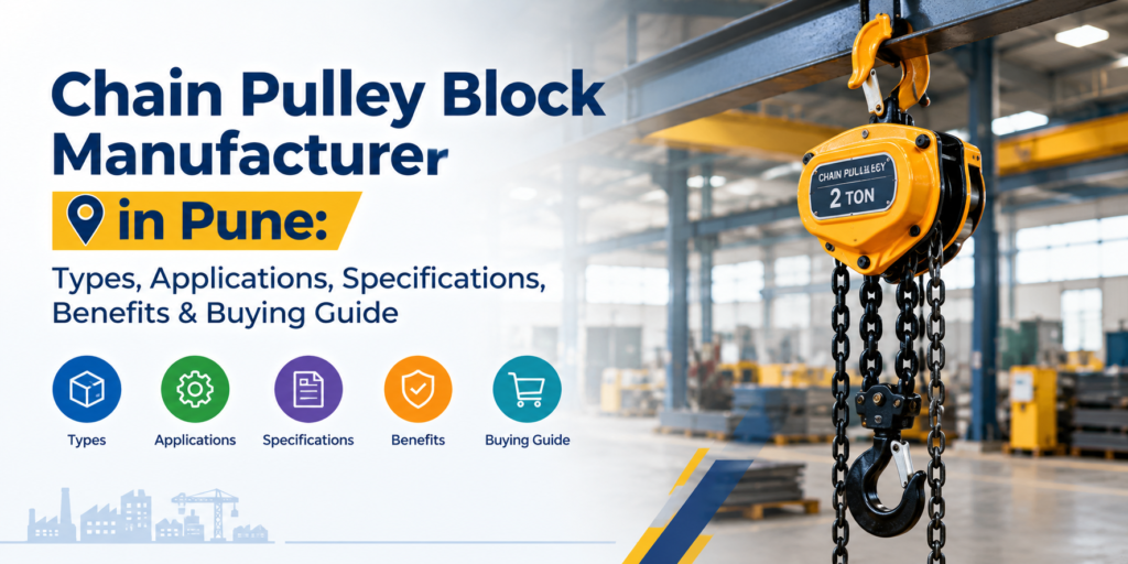 Chain Pulley Block Manufacturer in Pune: Types, Applications, Specifications, Benefits & Buying Guide